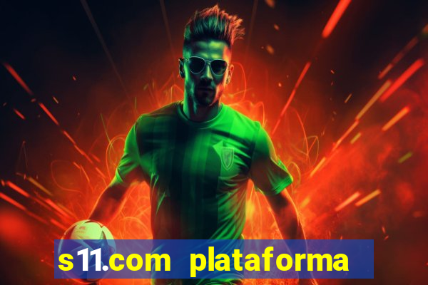 s11.com plataforma de jogos